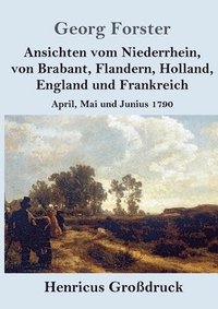 bokomslag Ansichten vom Niederrhein, von Brabant, Flandern, Holland, England und Frankreich (Grodruck)