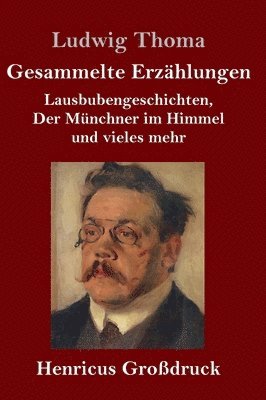 Ludwig Thoma - Gesammelte Erzählungen (Großdruck), Inbunden