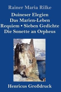 bokomslag Duineser Elegien / Das Marien-Leben / Requiem / Sieben Gedichte / Die Sonette an Orpheus (Großdruck)