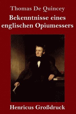 Thomas de Quincey - Bekenntnisse eines englischen Opiumessers (Großdruck), Inbunden