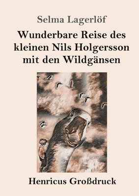 Selma Lagerlöf - Wunderbare Reise des kleinen Nils Holgersson mit den Wildgänsen (Großdruck), Häftad