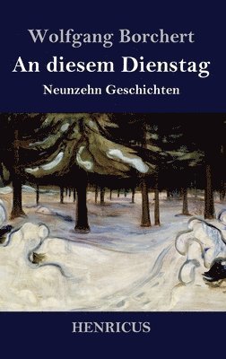 Wolfgang Borchert - An diesem Dienstag, Inbunden