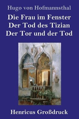 Hugo Von Hofmannsthal, Hugo von Hofmannsthal - Frau im Fenster / Der Tod des Tizian / Der Tor und der Tod (Großdruck), Inbunden