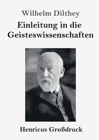 bokomslag Einleitung in die Geisteswissenschaften (Großdruck): Versuch einer Grundlegung für das Studium der Gesellschaft und ihrer Geschichte