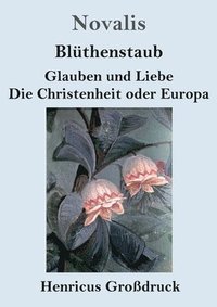 bokomslag Blthenstaub / Glauben und Liebe / Die Christenheit oder Europa (Grodruck)