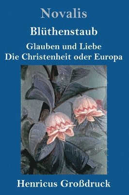 bokomslag Blüthenstaub / Glauben und Liebe / Die Christenheit oder Europa (Großdruck)