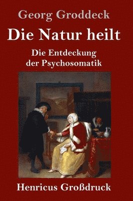 Georg Groddeck - Natur heilt (Großdruck), Inbunden