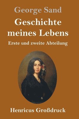 George Sand - Geschichte meines Lebens (Großdruck), Inbunden