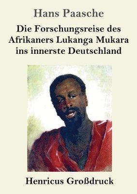 Forschungsreise des Afrikaners Lukanga Mukara ins innerste Deutschland (Großdruck)