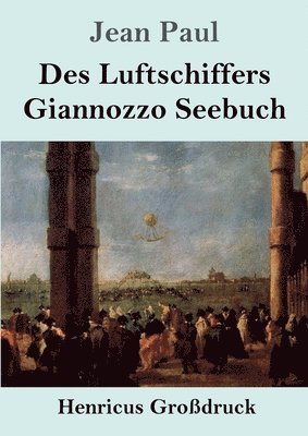 bokomslag Des Luftschiffers Giannozzo Seebuch (Großdruck)