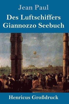 bokomslag Des Luftschiffers Giannozzo Seebuch (Großdruck)