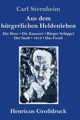 Carl Sternheim - Aus dem bürgerlichen Heldenleben (Großdruck), Inbunden
