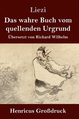 Liezi - wahre Buch vom quellenden Urgrund (Großdruck), Inbunden