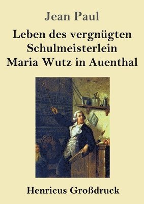 Leben des vergngten Schulmeisterlein Maria Wutz in Auenthal (Grodruck) 1