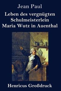 bokomslag Leben des vergnügten Schulmeisterlein Maria Wutz in Auenthal (Großdruck)