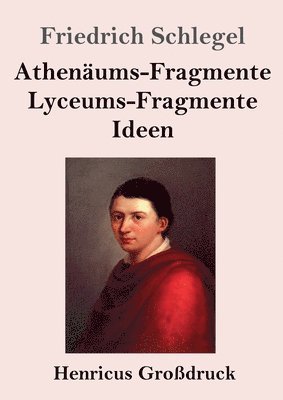 bokomslag Athenäums-Fragmente / Lyceums-Fragmente / Ideen (Großdruck)