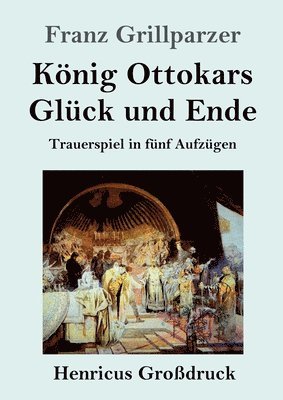 bokomslag König Ottokars Glück und Ende (Großdruck)