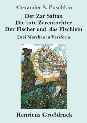 Alexander S Puschkin - Zar Saltan / Die tote Zarentochter / Der Fischer und das Fischlein (Großdruck), Häftad