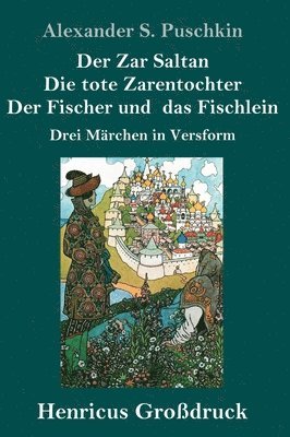 Alexander S Puschkin - Zar Saltan / Die tote Zarentochter / Der Fischer und das Fischlein (Großdruck), Inbunden