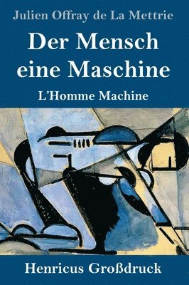 Julien Offray De La Mettrie, Julien Offray de La Mettrie - Mensch eine Maschine (Großdruck), Inbunden