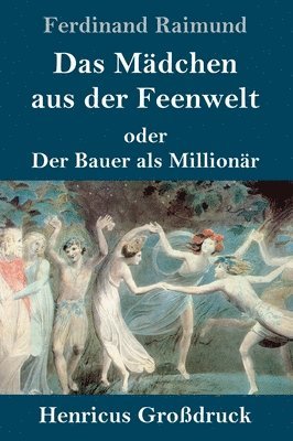 bokomslag Das Mdchen aus der Feenwelt oder Der Bauer als Millionr (Grodruck)