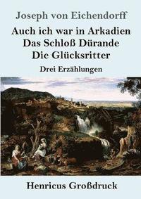 bokomslag Auch ich war in Arkadien / Das Schloss Durande / Die Glucksritter (Grossdruck)