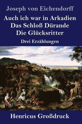 bokomslag Auch ich war in Arkadien / Das Schlo Drande / Die Glcksritter (Grodruck)