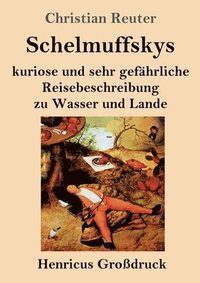 bokomslag Schelmuffskys kuriose und sehr gefahrliche Reisebeschreibung zu Wasser und Lande (Grossdruck)