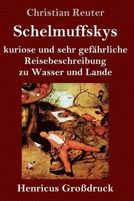 bokomslag Schelmuffskys kuriose und sehr gefährliche Reisebeschreibung zu Wasser und Lande (Großdruck)