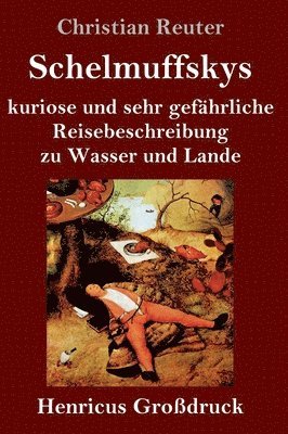 Schelmuffskys kuriose und sehr gefhrliche Reisebeschreibung zu Wasser und Lande (Grodruck) 1