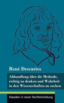 René Descartes, Klara Neuhaus-Richter - Abhandlung über die Methode, richtig zu denken und Wahrheit in den Wissenschaften zu suchen, Inbunden