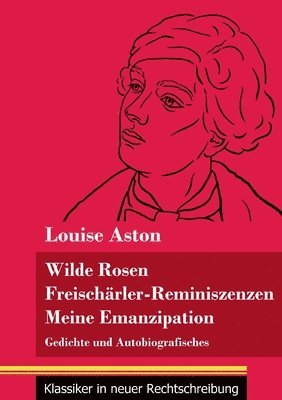 bokomslag Wilde Rosen / Freischrler-Reminiszenzen / Meine Emanzipation