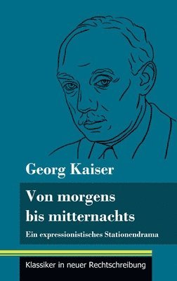 Georg Kaiser, Klara Neuhaus-Richter - Von morgens bis mitternachts, Inbunden