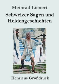 bokomslag Schweizer Sagen und Heldengeschichten (Großdruck)