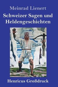 bokomslag Schweizer Sagen und Heldengeschichten (Großdruck)