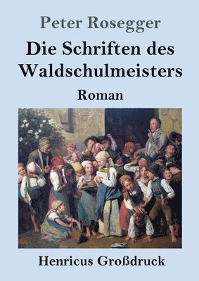 bokomslag Die Schriften des Waldschulmeisters (Grodruck)