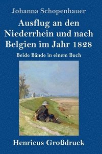bokomslag Ausflug an den Niederrhein und nach Belgien im Jahr 1828 (Großdruck)