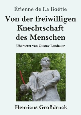 bokomslag Von der freiwilligen Knechtschaft des Menschen (Großdruck)