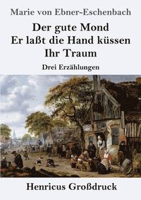 bokomslag Der gute Mond / Er lat die Hand kssen / Ihr Traum (Grodruck)