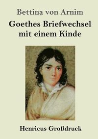 bokomslag Goethes Briefwechsel mit einem Kinde (Grossdruck)