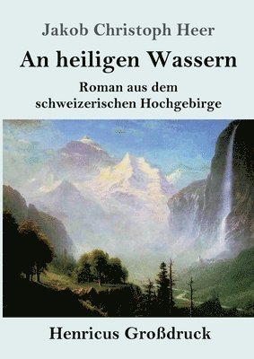Jakob Christoph Heer - An heiligen Wassern (Großdruck), Häftad