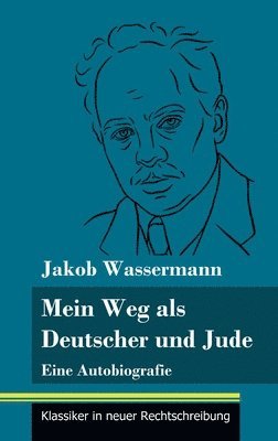 Jakob Wassermann, Klara Neuhaus-Richter - Mein Weg als Deutscher und Jude, Inbunden
