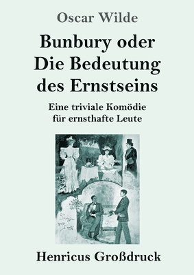 bokomslag Bunbury oder Die Bedeutung des Ernstseins (Grodruck)