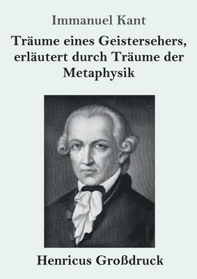 Immanuel Kant - Träume eines Geistersehers, erläutert durch Träume der Metaphysik (Großdruck), Häftad