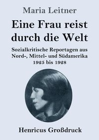 bokomslag Eine Frau reist durch die Welt (Großdruck): Sozialkritische Reportagen aus Nord-, Mittel- und Südamerika 1925 bis 1928
