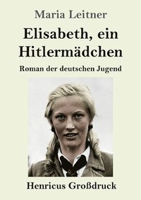 bokomslag Elisabeth, ein Hitlermädchen (Großdruck)