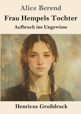 Frau Hempels Tochter (Großdruck): Aufbruch ins Ungewisse 1