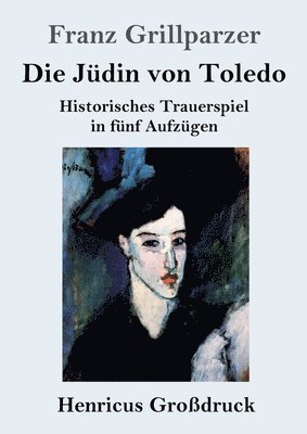 bokomslag Die Jüdin von Toledo (Großdruck): Historisches Trauerspiel in fünf Aufzügen