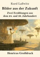 Kurd Laßwitz - Bilder aus der Zukunft (Großdruck): Zwei Erzählungen aus dem 24. und 39. Jahrhundert, Häftad