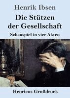 Henrik Johan Ibsen - Die Stützen der Gesellschaft (Großdruck): Schauspiel in vier Akten, Häftad